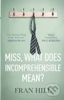 Miss, What Does Incomprehensible Mean? - Fran Hill - kniha z kategorie Humanitní a společenské vědy