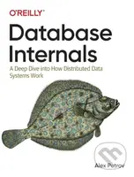 Database Internals (A Deep-Dive Into How Distributed Data Systems Work) - kniha z kategorie Počítače a internet