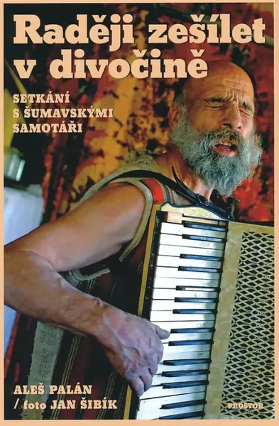 Raději zešílet v divočině - Aleš Palán, Jan Šibík