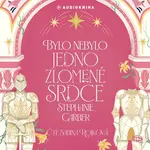 Bylo nebylo jedno zlomené srdce - Stephanie Garberová - audiokniha