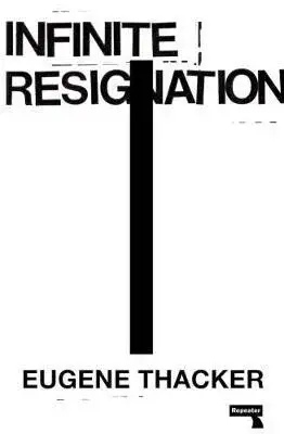 Infinite Resignation - Thacker Eugene