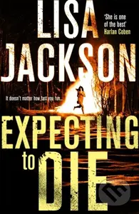 Expecting to Die (A totally gripping and heart-pounding crime thriller novel full of twists and turns from bestselling author Lisa Jackson) - kniha z…