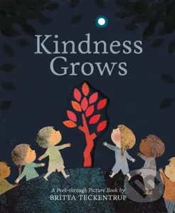 Kindness Grows (A Peek-through Picture Book by Britta Teckentrup) - kniha z kategorie Pro děti