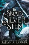 To Snap a Silver Stem - Sarah A. Parker