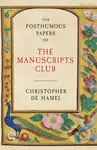 The Posthumous Papers of the Manuscripts Club - Christopher de Hamel - kniha z kategorie Filozofie