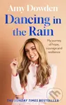Dancing in the Rain (My story of hope, courage and resilience)