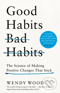 Good Habits, Bad Habits (How to Make Positive Changes That Stick)