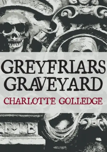 Greyfriars Graveyard - Charlotte Golledge