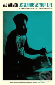 As Serious As Your Life (Black Music and the Free Jazz Revolution, 1957–1977) - kniha z kategorie Umění, design a architektura
