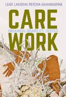 Care Work (Dreaming Disability Justice) - Leah Lakshmi Piepzna-Samarasinha - kniha z kategorie Humanitní a společenské vědy