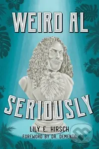Weird Al (Seriously) - Lily E. Hirsch - kniha z kategorie Umění, design a architektura