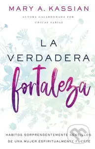 La Verdadera Fortaleza (Habitos Sorprendentemente Sencillos de Una Mujer Espiritualmente Fuerte) - kniha z kategorie Humanitní a společenské vědy