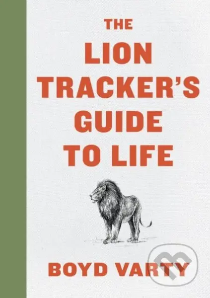 Lion Tracker's Guide To Life - Boyd Varty