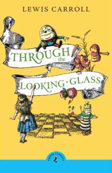 Through the Looking Glass and What Alice Found There - Lewis Carroll