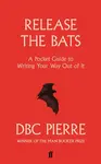 Release the Bats - DBC Pierre