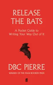 Release the Bats - DBC Pierre