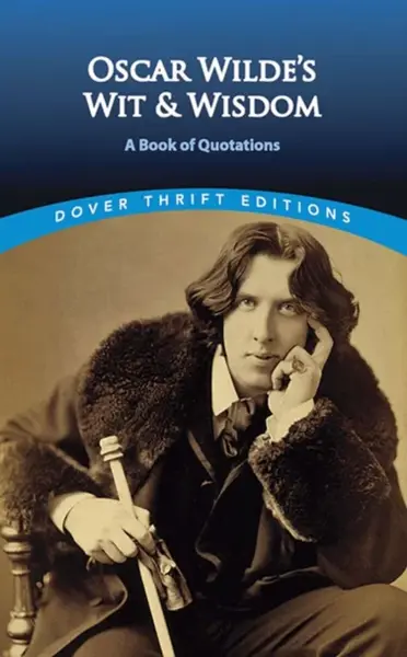 Oscar Wilde's Wit and Wisdom - Oscar Wilde