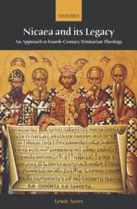 Nicaea and its Legacy - Lewis  Ayres