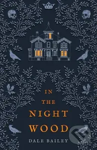 In the Night Wood - Dale Bailey - kniha z kategorie Thrillery