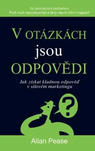 V otázkách jsou odpovědi - Jak získat kladnou odpověď v síťovém marketingu - Allan Pease