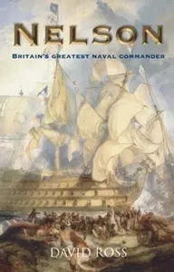 Nelson: Britain's Greatest Naval Commander - David Ross