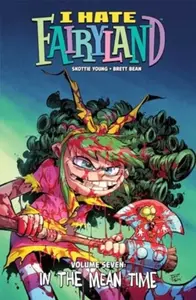 I Hate Fairyland Volume 7 : In the Mean Time - Skottie Young