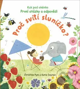 První otázky a odpovědi: Proč svítí sluníčko? - Christine Pym, Katie Daynes - kniha z kategorie Pro děti