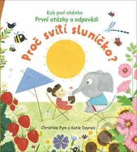 První otázky a odpovědi: Proč svítí sluníčko? - Christine Pym, Katie Daynes - kniha z kategorie Pro děti