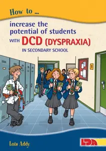 How to Increase the Potential of Students with DCD (Dyspraxia) in Secondary School - Lois Addy