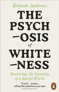 The Psychosis of Whiteness - Kehinde Andrews