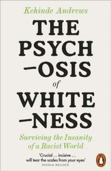 The Psychosis of Whiteness - Kehinde Andrews