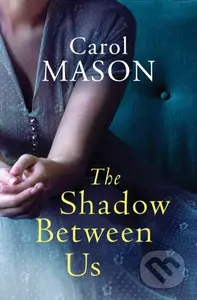The Shadow Between Us - Carol Mason - kniha z kategorie Společenská beletrie