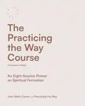 The Practicing the Way Course Companion Guide - John Mark Comer