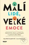 Malí lidé, velké emoce (Jediná kniha, kterou potřebujete k výchově svého dítěte) - kniha z kategorie Pedagogika