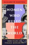 Women Who Ruled the World (5000 Years of Female Monarchy)