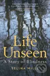 Life Unseen: A Story of Blindness - Selina Mills - kniha z kategorie Historie