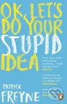 OK, Let's Do Your Stupid Idea - Patrick Freyne - kniha z kategorie Humanitní a společenské vědy