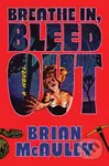Breathe In, Bleed Out (A Horror Thriller Novel for Slasher Movie Fans)