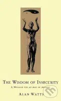 Wisdom Of Insecurity: A Message for an Age of Anxiety