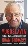 Yugoslavia : Peace, War, and Dissolution - Noam Chomsky,Yugoslavia : Peace, War, and Dissolution - Noam Chomsky