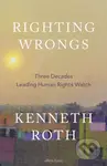 Righting Wrongs (Three Decades Leading Human Rights Watch)