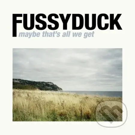 Fussyduck:  Maybe That´s All We Get - Fussyduck