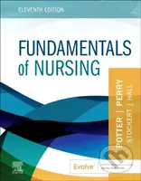 Fundamentals of Nursing - Amy Hall, Patricia A., RN, BSN, MS, PhD Stockert, Patricia A. Potter, Anne G., RN, MSN, EdD, FAAN Perry - kniha z kategorie…