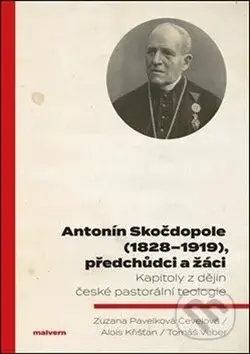 Antonín Skočdopole (1828–1919), předchůdci a žáci (Kapitoly z dějin české pastorální teologie) - kniha z kategorie Teologie