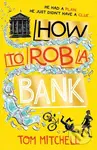 How to Rob a Bank - Tom Mitchell - kniha z kategorie Beletrie pro děti
