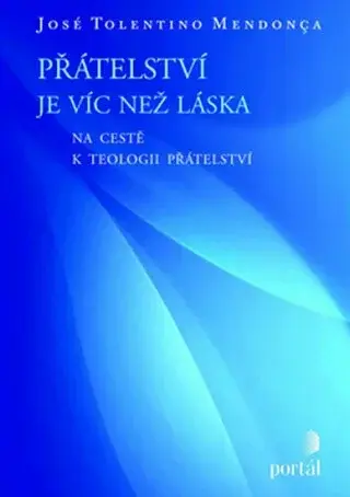 Přátelství je víc než láska - José Tolentino Mendonca