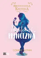 Rosewoodska kronika 2 - Skutočná princezná - Connie Glynnová