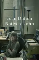 Notes to John - Joan Didion