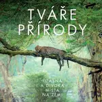 Tváře přírody - Úžasná a divoká místa na Zemi - Harvey Derek