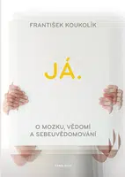 Já. O mozku, vědomí a sebeuvědomování - František Koukolík - e-kniha